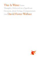 This Is Water: Some Thoughts, Delivered on a Significant Occasion, about Living a Compassionate Life cover image
