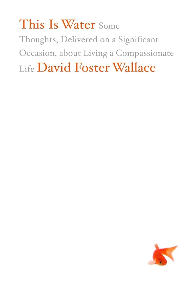 This Is Water: Some Thoughts, Delivered on a Significant Occasion, about Living a Compassionate Life cover image