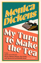 My Turn to Make the Tea: 'I envy anyone yet to discover the joy of Monica Dickens ... she's blissfully funny' Nina Stibbe (Virago Modern Classics) cover image