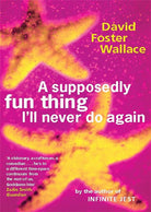 A Supposedly Fun Thing I'll Never Do Again: Essays and Arguments cover image