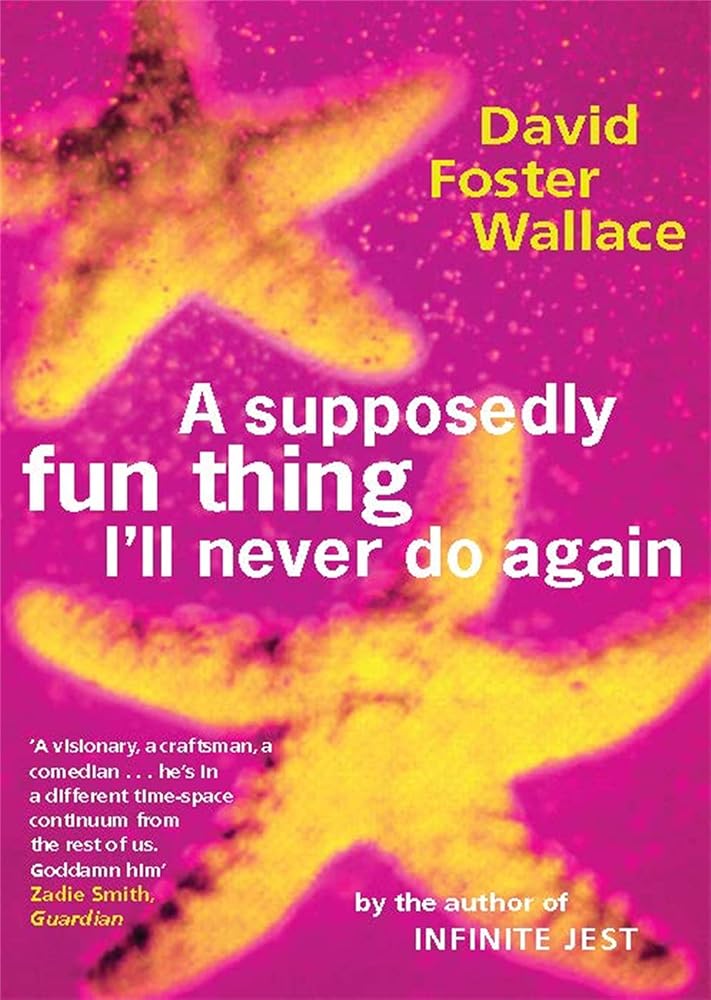 A Supposedly Fun Thing I'll Never Do Again: Essays and Arguments cover image