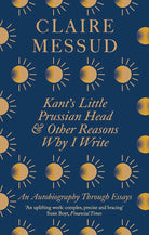 Kant’s Little Prussian Head and Other Reasons Why I Write: An Autobiography Through Essays cover image