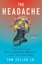 The Headache: The Science of a Most Confounding Affliction―and a Search for Relief: Chronic Head Pain, the Mystery of Its Origins, and the Search for Effective Relief cover image