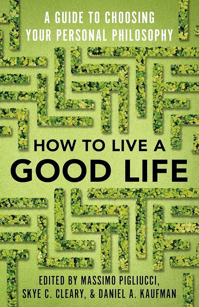 How to Live a Good Life: A Guide to Choosing Your Personal Philosophy cover image
