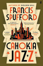 Cahokia Jazz: From the prizewinning author of Golden Hill ‘the best book of the century’ Richard Osman cover image