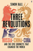 Three Revolutions: Russia, China, Cuba and the Epic Journeys that Changed the World cover image