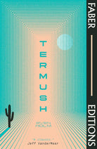 Termush (Faber Editions): 'A classic―stunning, dangerous, darkly beautiful' (Jeff VanderMeer) cover image