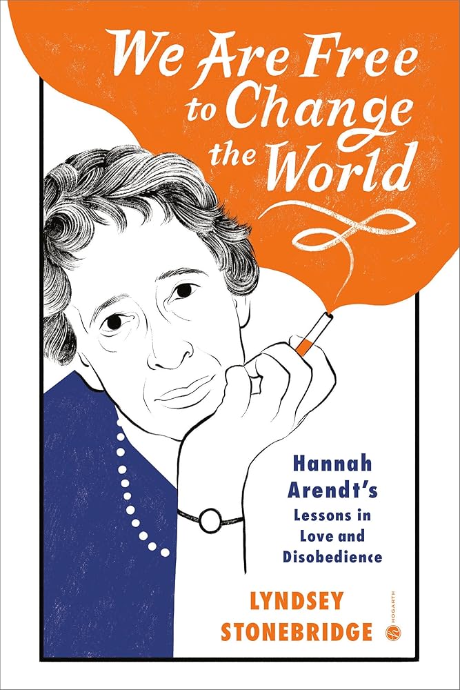 We Are Free to Change the World: Hannah Arendt's Lessons in Love and Disobedience cover image