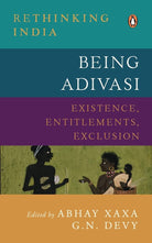 Being Adivasi: Existence, Entitlements, Exclusion (Rethiniing India) cover image
