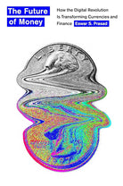 The Future of Money : How the Digital Revolution Is Transforming Currencies and Finance cover image