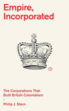 Empire, Incorporated : The Corporations That Built British Colonialism cover image