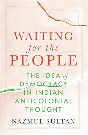Waiting for the People - The Idea of Democracy in Indian Anticolonial Thought cover image