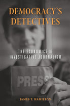 Democracy’s Detectives: The Economics of Investigative Journalism cover image