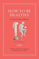 How to Be Healthy: An Ancient Guide to Wellness (Ancient Wisdom for Modern Readers) cover image