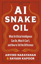 AI Snake Oil: What Artificial Intelligence Can Do, What It Can't, and How to Tell the Difference cover image