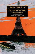The Corpse in the Waxworks: A Paris Mystery: 87 (British Library Crime Classics) cover image