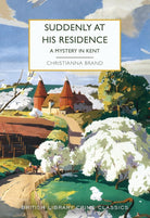 Suddenly at His Residence: A Mystery in Kent: 115 (British Library Crime Classics) cover image