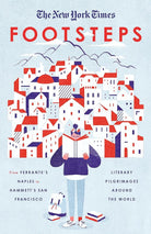 The New York Times: Footsteps: From Ferrante's Naples to Hammett's San Francisco, Literary Pilgrimages Around the World cover image