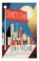 Sovietistan: A Journey Through Turkmenistan, Kazakhstan, Tajikistan, Kyrgyzstan and Uzbekistan cover image