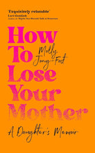 How to Lose Your Mother: A Daughter's Memoir cover image