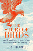 The Story of Birds: An Evolutionary History of the Dinosaurs That Live Among Us cover image