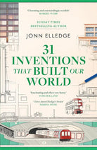 31 Inventions that Built Our World: FROM THE SUNDAY TIMES #1 BESTSELLING AUTHOR OF A HISTORY OF THE WORLD IN 47 BORDERS cover image