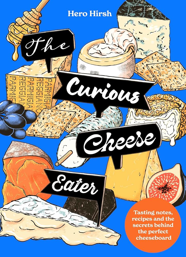 The Curious Cheese Eater: Tasting notes, recipes and the secrets behind the perfect cheeseboard cover image