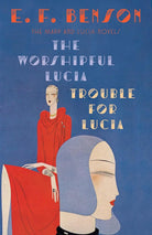 The Worshipful Lucia & Trouble for Lucia: The Mapp & Lucia Novels (Mapp & Lucia Series) cover image