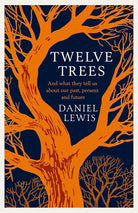 Simon Schuster Twelve Trees And What They Tell Us About Our Past, Present and Future. cover image