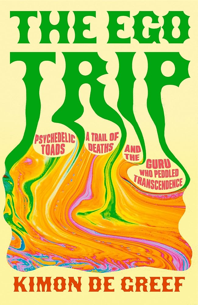 The Ego Trip: Psychedelic Toads, A Trail of Deaths and The Guru Who Peddled Transcendence cover image
