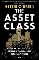 The Asset Class: How Private Equity Turned Capitalism Against Itself cover image