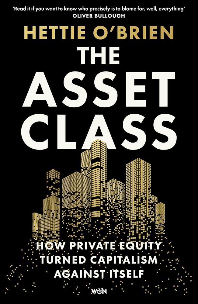 The Asset Class: How Private Equity Turned Capitalism Against Itself cover image