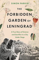 The Forbidden Garden of Leningrad: A True Story of Science and Sacrifice in a City under Siege cover image