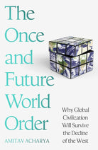 The Once and Future World Order: Why Global Civilization Will Survive the Decline of the West cover image