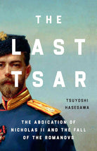 The Last Tsar: The Abdication of Nicholas II and the Fall of the Romanovs cover image