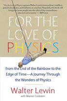 For the Love of Physics: From the End of the Rainbow to the Edge of Time - A Journey Through the Wonders of Physics cover image