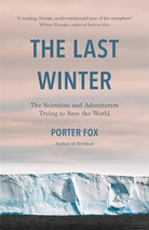 The Last Winter: The Scientists and Adventurers Trying to Save the World cover image