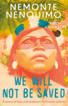 We Will Not Be Saved: A memoir of hope and resistance in the Amazon rainforest cover image