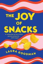 The Joy of Snacks: A celebration of one of life's greatest pleasures, with recipes **SHORTLISTED FOR THE FORTNUM AND MASON FOOD BOOK OF THE YEAR** cover image