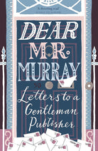 Dear Mr Murray: Letters to a Gentleman Publisher cover image