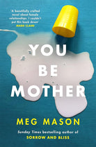 You Be Mother: The debut novel from the author of Sorrow and Bliss cover image