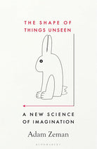 The Shape of Things Unseen: A New Science of Imagination cover image