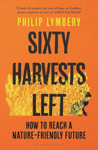 Bloomsbury Publishing Sixty Harvests Left How to Reach a Nature-Friendly Future. cover image