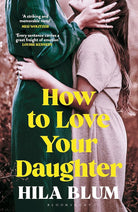 How to Love Your Daughter: The ‘excellent and unforgettable’ prize-winning novel cover image