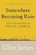Somewhere Becoming Rain: Collected Writings on Philip Larkin cover image