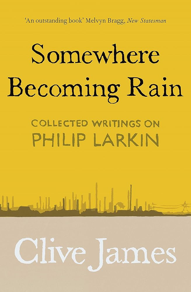 Somewhere Becoming Rain: Collected Writings on Philip Larkin cover image