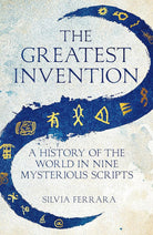 The Greatest Invention: A History of the World in Nine Mysterious Scripts cover image