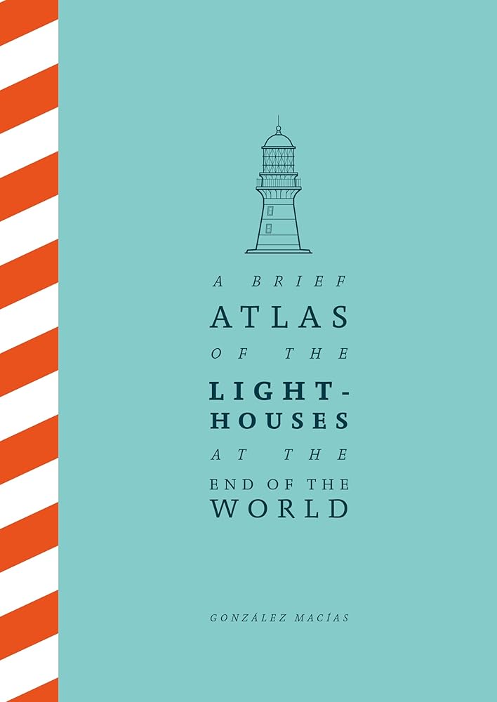 A Brief Atlas of the Lighthouses at the End of the World cover image