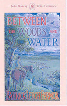 Between the Woods and the Water: On Foot to Constantinople from the Hook of Holland: The Middle Danube to the Iron Gates cover image