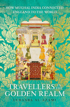 Travellers in the Golden Realm: How Mughal India Connected England to the World cover image